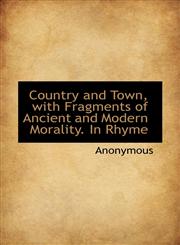 Country and Town, with Fragments of Ancient and Modern Morality. In Rhyme,1115643967,9781115643962