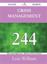 Crisis Management 244 Success Secrets - 244 Most Asked Questions On Crisis Management - What You Need To Know,1488524777,9781488524776