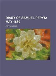 Diary of Samuel Pepys; May 1660,1153600609,9781153600606