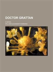Doctor Grattan; A novel,1150438452,9781150438455