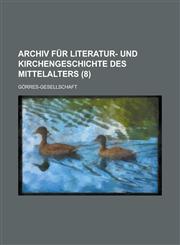 Archiv Fur Literatur- Und Kirchengeschichte Des Mittelalters (8),1235439143,9781235439148
