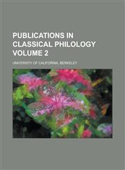Publications in Classical Philology Volume 2,1236919254,9781236919250