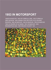 1953 in Motorsport 1950s in NASCAR, 1953 in Formula One, 1953 Formula One Season, 1953 Grand Prix Motorcycle Racing Season, 1952 in NASCA,1157550657,9781157550655