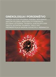 Ginekologija i porodništvo Pobačaj, In vitro oplodnja, Porođaj, Neplodnost, Umjetna oplodnja, Medicinski potpomognuta oplodnja, Estrogeni,1233025481,9781233025480