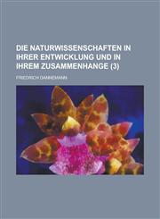 Die Naturwissenschaften in Ihrer Entwicklung Und in Ihrem Zusammenhange (3),1236585070,9781236585073