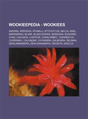 Wookieepedia - Wookiees Anarra, Arrogha, Athnalu, Attichitcuk, Bacca, Bael, Barrarrao, Blark, Blaschowwa, Bowdaar, Busurra, Chak, Chalmun, Chatook, Chenlambec, Chewbacca, Chorrawl, Chuundar, Chywarra, Dalborra, Delinna, Dewlannamapia, Dewlannamapia, Drya,1234818566,9781234818562