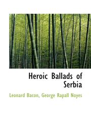 Heroic Ballads of Serbia,111700922X,9781117009223