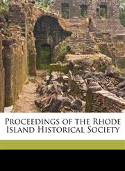 Proceedings of the Rhode Island Historical Society Volume 7,117577197X,9781175771971