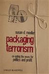 Packaging Terrorism Co-opting the News for Politics and Profit,1405173661,9781405173667