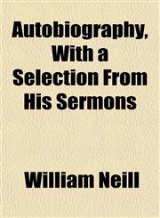 Autobiography, With a Selection From His Sermons,1152847759,9781152847750