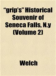 "grip's" Historical Souvenir of Seneca Falls, N.y (Volume 2),1152931792,9781152931794