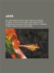 Jass 304 (Card Game), Baloot, Belot, Belote, Chratze, Clabber, Coinche, Jack-Nine Card Games, Kirtik, Klaberjass, Klaverjas,1230803548,9781230803548