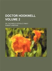 Doctor Hookwell Volume 2; or, the Anglo-Catholic family,1150657790,9781150657795