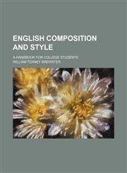 English Composition and Style; A Handbook for College Students,1150660716,9781150660719