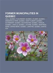 Former municipalities in Quebec Hull, Quebec, Fleurimont, Quebec, Aylmer, Quebec, Greenfield Park, Quebec, Saint-Hubert, Quebec, Outremont,1233077295,9781233077298