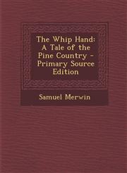 Whip Hand A Tale of the Pine Country,128948421X,9781289484217