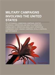 Military campaigns involving the United States Tet Offensive, Cambodian Campaign, Easter Offensive, Operation Lam Son 719,1156533503,9781156533505