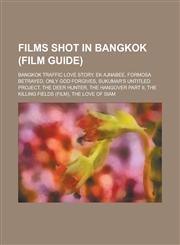 Films Shot in Bangkok (Film Guide) Bangkok Traffic Love Story, Ek Ajnabee, Formosa Betrayed, Only God Forgives, Sukumar's Untitled Project, the Deer,1230771700,9781230771700