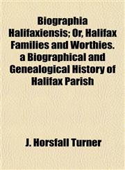 Biographia Halifaxiensis; Or, Halifax Families and Worthies. a Biographical and Genealogical History of Halifax Parish,1154638251,9781154638257