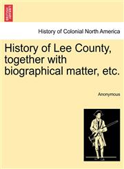 History of Lee County, together with biographical matter, etc.,124133403X,9781241334031