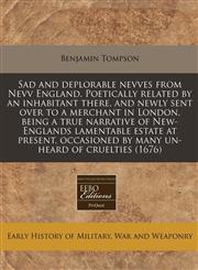 Sad and deplorable nevves from Nevv England. Poetically related by an inhabitant there, and newly sent over to a merchant in London, being a true narrative of New-Englands lamentable estate at present, occasioned by many un-heard of cruelties (1676),1171293690,9781171293699