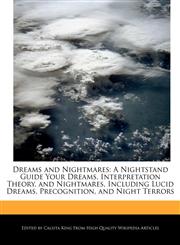 Dreams and Nightmares A Nightstand Guide Your Dreams, Interpretation Theory, and Nightmares, Including Lucid Dreams, Precognition, and Night Terrors,1241186332,9781241186333