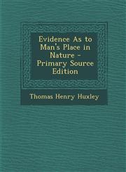 Evidence as to Man's Place in Nature - Primary Source Edition,128790128X,9781287901280