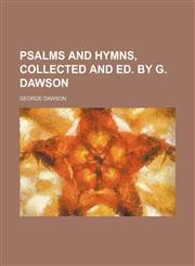 Psalms and hymns, collected and ed. by G. Dawson,1130435091,9781130435092