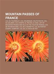 Mountain passes of France Col du Tourmalet, Col d'Aubisque, Haute Route, Col du Galibier, Col d'Aspin, El Pas de la Casa,1155225589,9781155225586