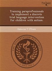 Training paraprofessionals to implement a discrete trial language intervention for children with autism.,1243760168,9781243760166
