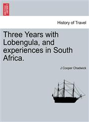 Three Years with Lobengula, and experiences in South Africa.,1241510121,9781241510121