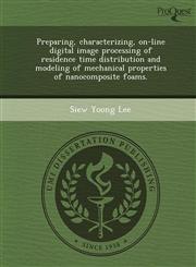Preparing, characterizing, on-line digital image processing of residence time distribution and modeling of mechanical properties of nanocomposite foams.,1248993837,9781248993835