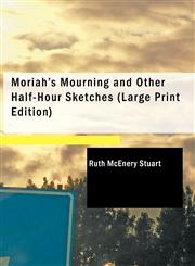 Moriah's Mourning and Other Half-Hour Sketches (Large Print Edition),1434670759,9781434670755