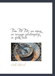 Tom Tit Tot; an essay on savage philosophy in folk-tale,1113483156,9781113483157