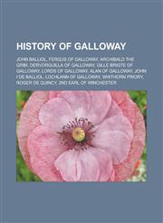 History of Galloway John Balliol, Fergus of Galloway, Archibald the Grim, Dervorguilla of Galloway, Gille Brigte of Galloway, Lords of Galloway, Alan of Galloway, John I de Balliol, Lochlann of Galloway, Whithorn Priory, Roger de Quincy,1156773865,9781156773864