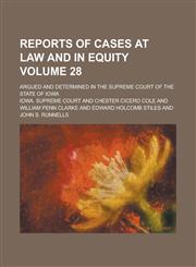 Reports of Cases at Law and in Equity; Argued and Determined in the Supreme Court of the State of Iowa Volume 28,1234139553,9781234139551