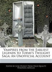 Vampires from the Earliest Legends to Today's Twilight Saga; An Unofficial Account,1270822756,9781270822752