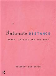 An Intimate Distance Women, Artists and the Body,0415110858,9780415110853