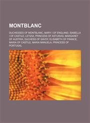 Montblanc Duchesses of Montblanc, Mary I of England, Isabella I of Castile, Letizia, Princess of Asturias, Elisabeth of France,1156102774,9781156102770