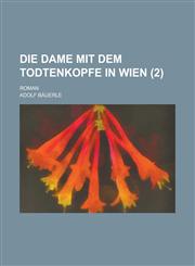 Die Dame Mit Dem Todtenkopfe in Wien; Roman (2 ),1153474476,9781153474474