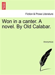 Won in a canter. A novel. By Old Calabar.,1241583374,9781241583378