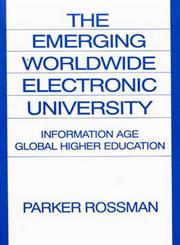 The Emerging Worldwide Electronic University Information Age Global Higher Education,0275947769,9780275947767