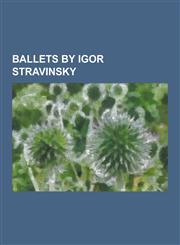 Ballets by Igor Stravinsky Agon (Ballet), Apollo (Ballet), Histoire Du Soldat, Jeu de Cartes (Balanchine), Jeu de Cartes (Martins), Les Noces, Le,1230524428,9781230524429