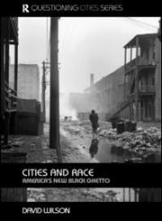 Cities and Race: America's New Black Ghettos (Questioning Cities),041535806X,9780415358064