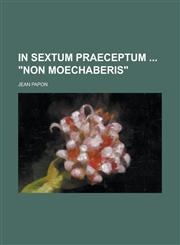 In Sextum Praeceptum Non Moechaberis,1234055414,9781234055417