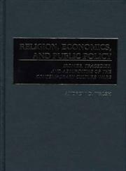 Religion, Economics, and Public Policy Ironies, Tragedies, and Absurdities of the Contemporary Culture Wars,0275966119,9780275966119