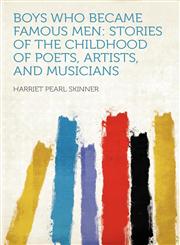 Boys Who Became Famous Men Stories of the Childhood of Poets, Artists, and Musicians,1407768980,9781407768984