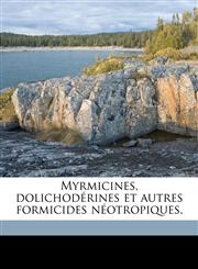 Myrmicines, dolichodérines et autres formicides néotropiques.,1149891912,9781149891919