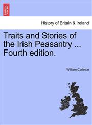 Traits and Stories of the Irish Peasantry ... Fourth edition.,1241199183,9781241199180