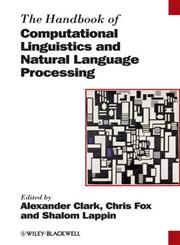 The Handbook of Computational Linguistics and Natural Language Processing,1405155817,9781405155816
